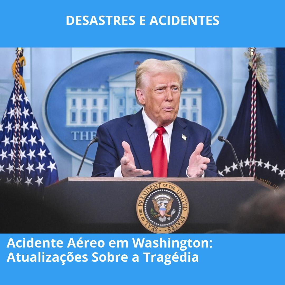 Acidente Aéreo em Washington: Atualizações Sobre a Tragédia
