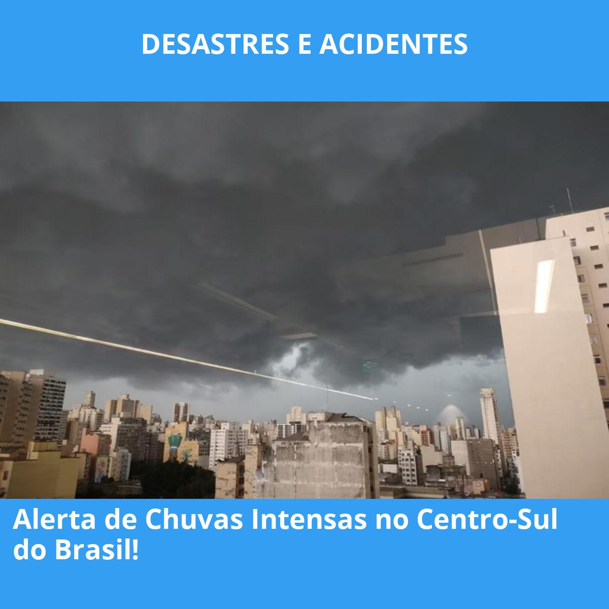 Alerta de Chuvas Intensas no Centro-Sul do Brasil!