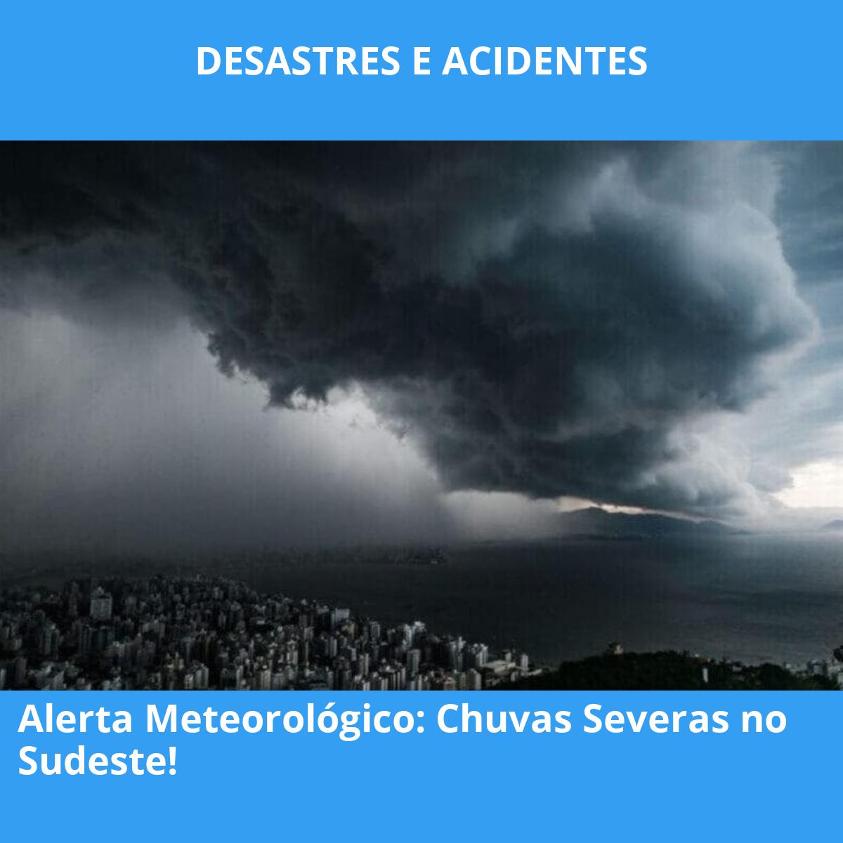 Alerta Meteorológico: Chuvas Severas no Sudeste!