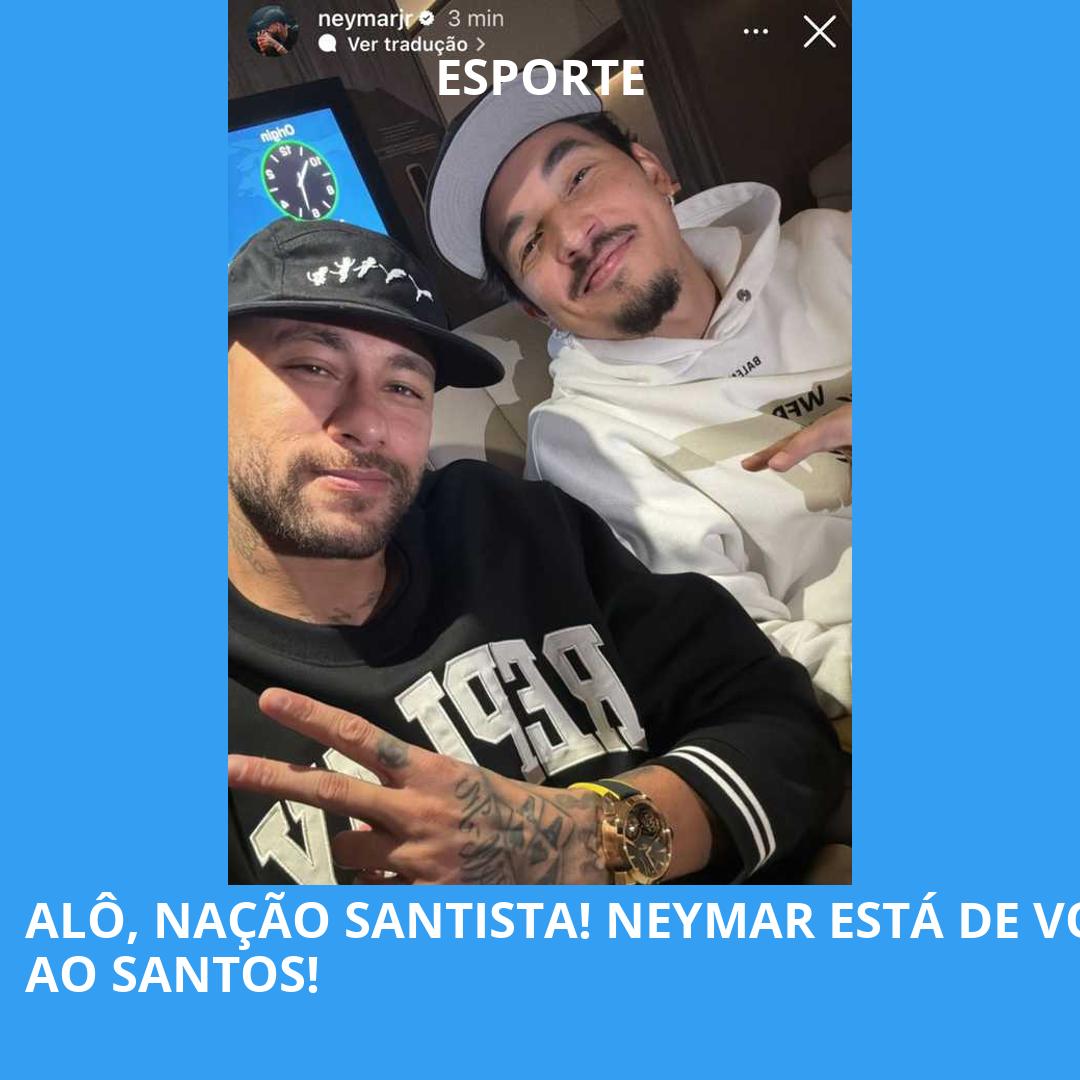 ALÔ, NAÇÃO SANTISTA! NEYMAR ESTÁ DE VOLTA AO SANTOS!