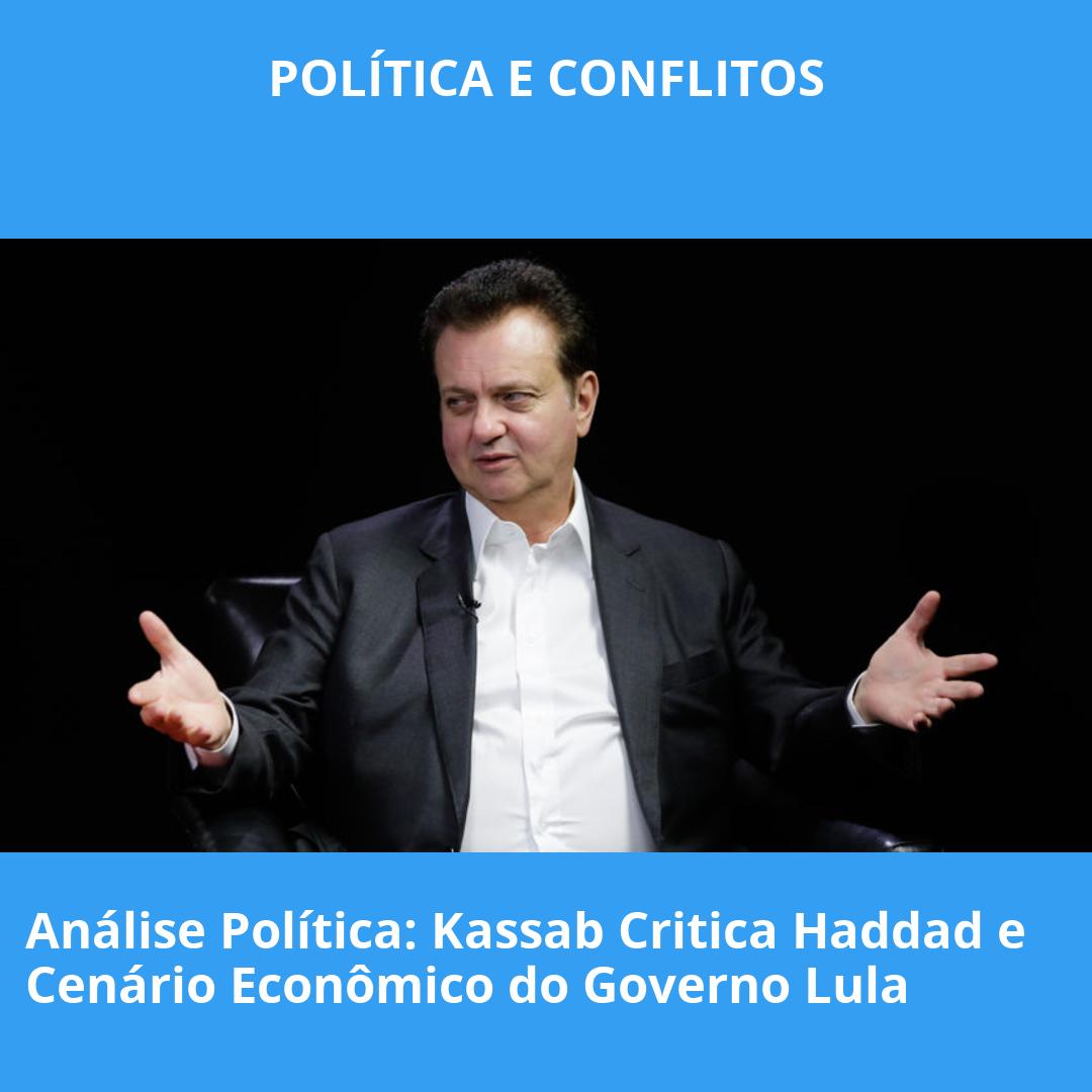 Análise Política: Kassab Critica Haddad e Cenário Econômico do Governo Lula