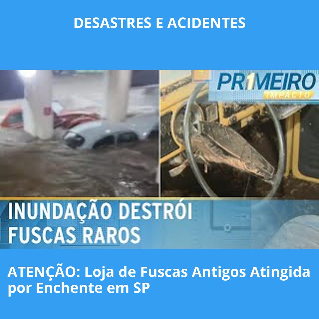 ATENÇÃO: Loja de Fuscas Antigos Atingida por Enchente em SP