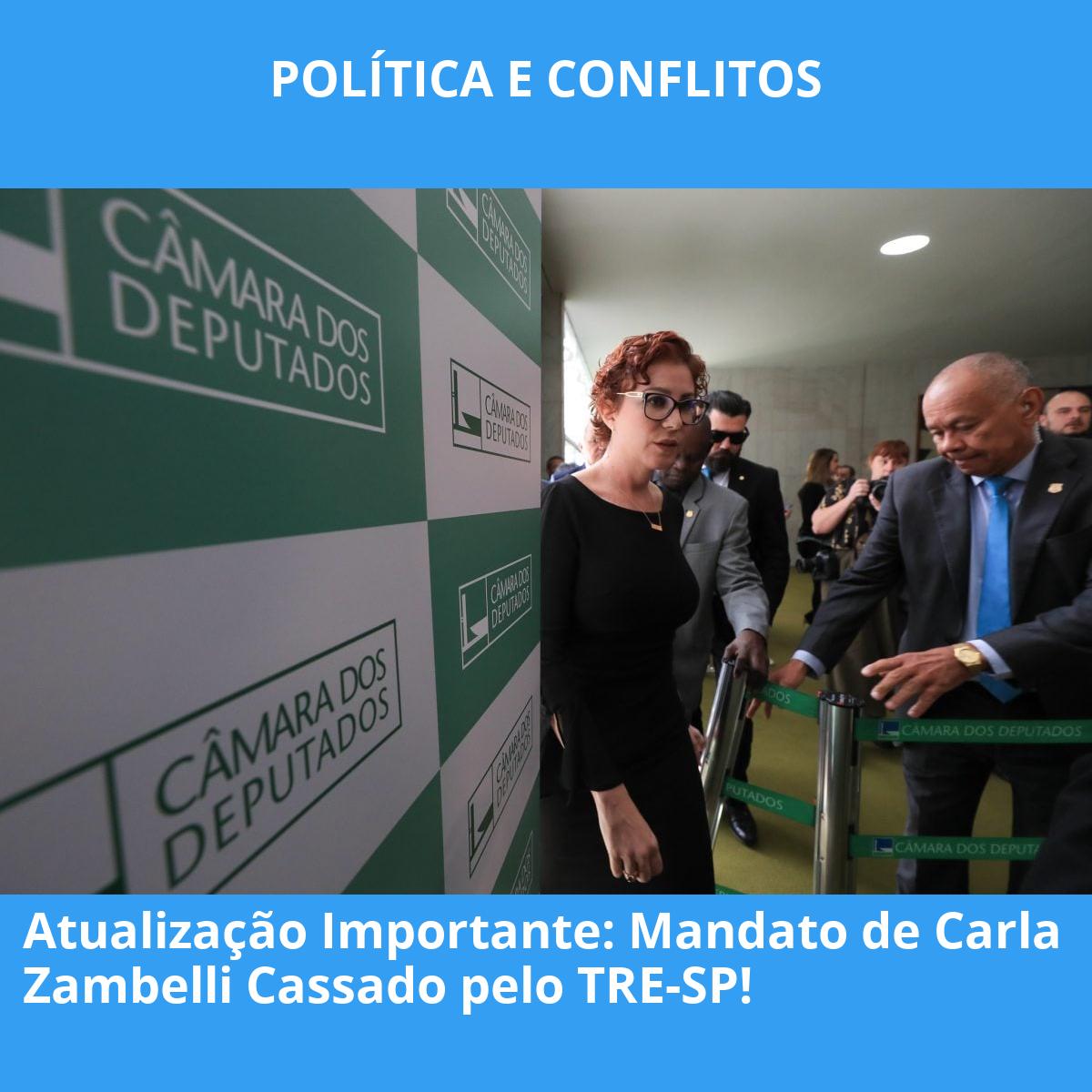 Atualização Importante: Mandato de Carla Zambelli Cassado pelo TRE-SP!