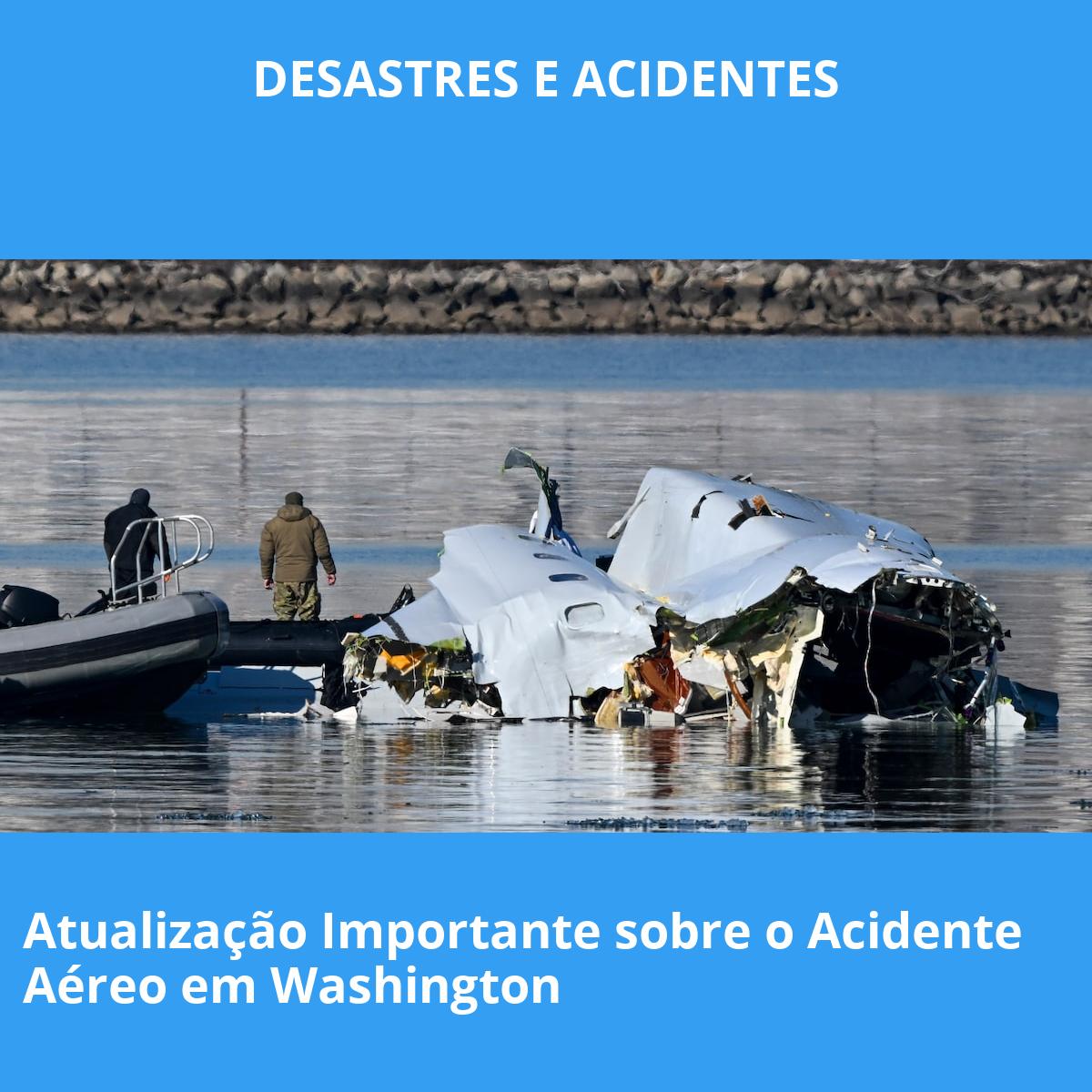 Atualização Importante sobre o Acidente Aéreo em Washington