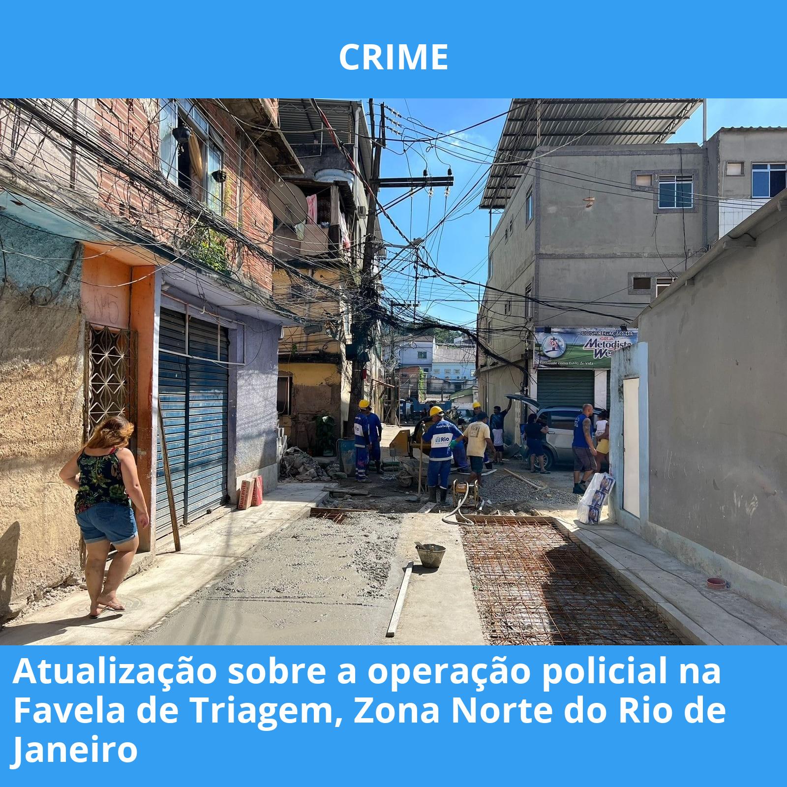 Atualização sobre a operação policial na Favela de Triagem, Zona Norte do Rio de Janeiro