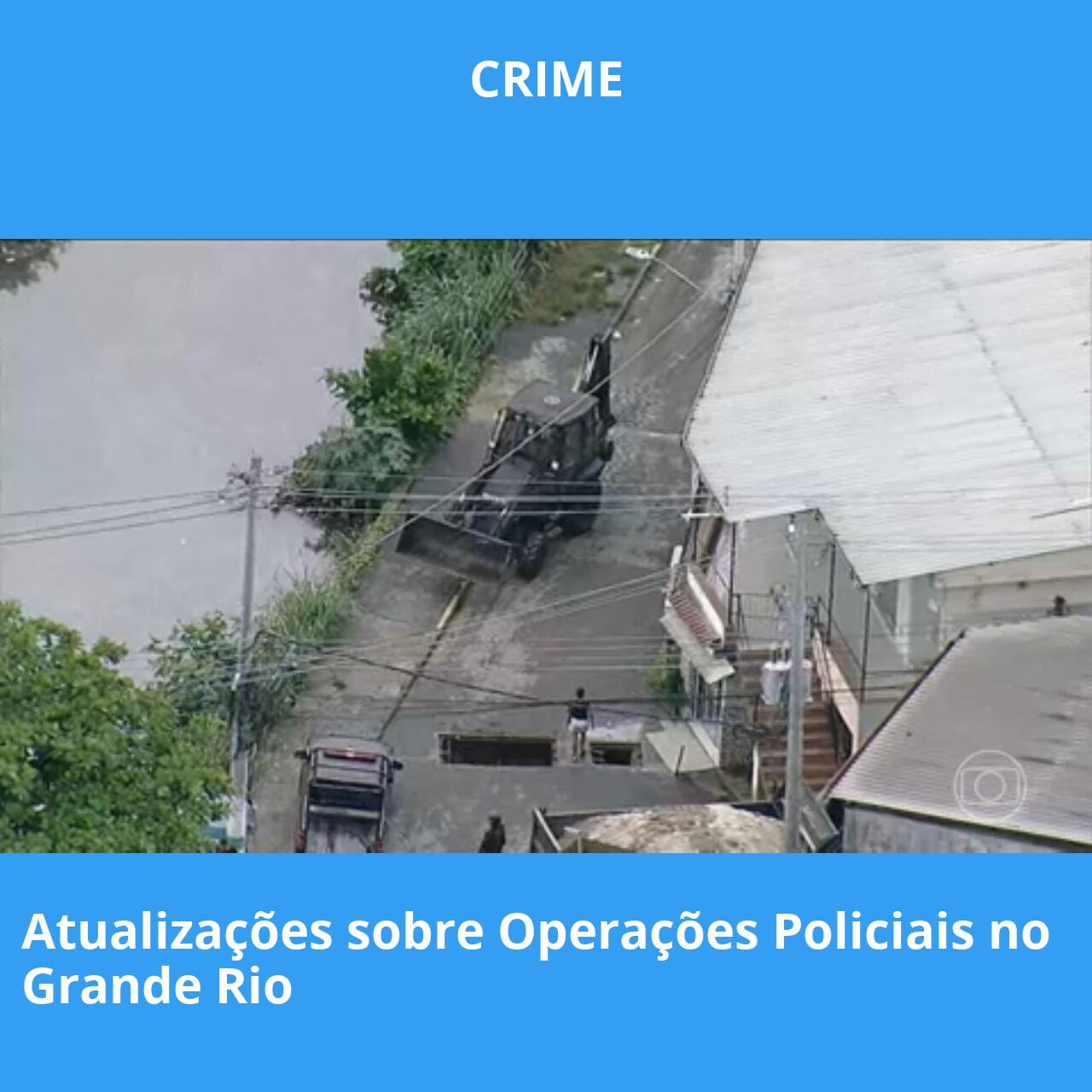 Atualizações sobre Operações Policiais no Grande Rio