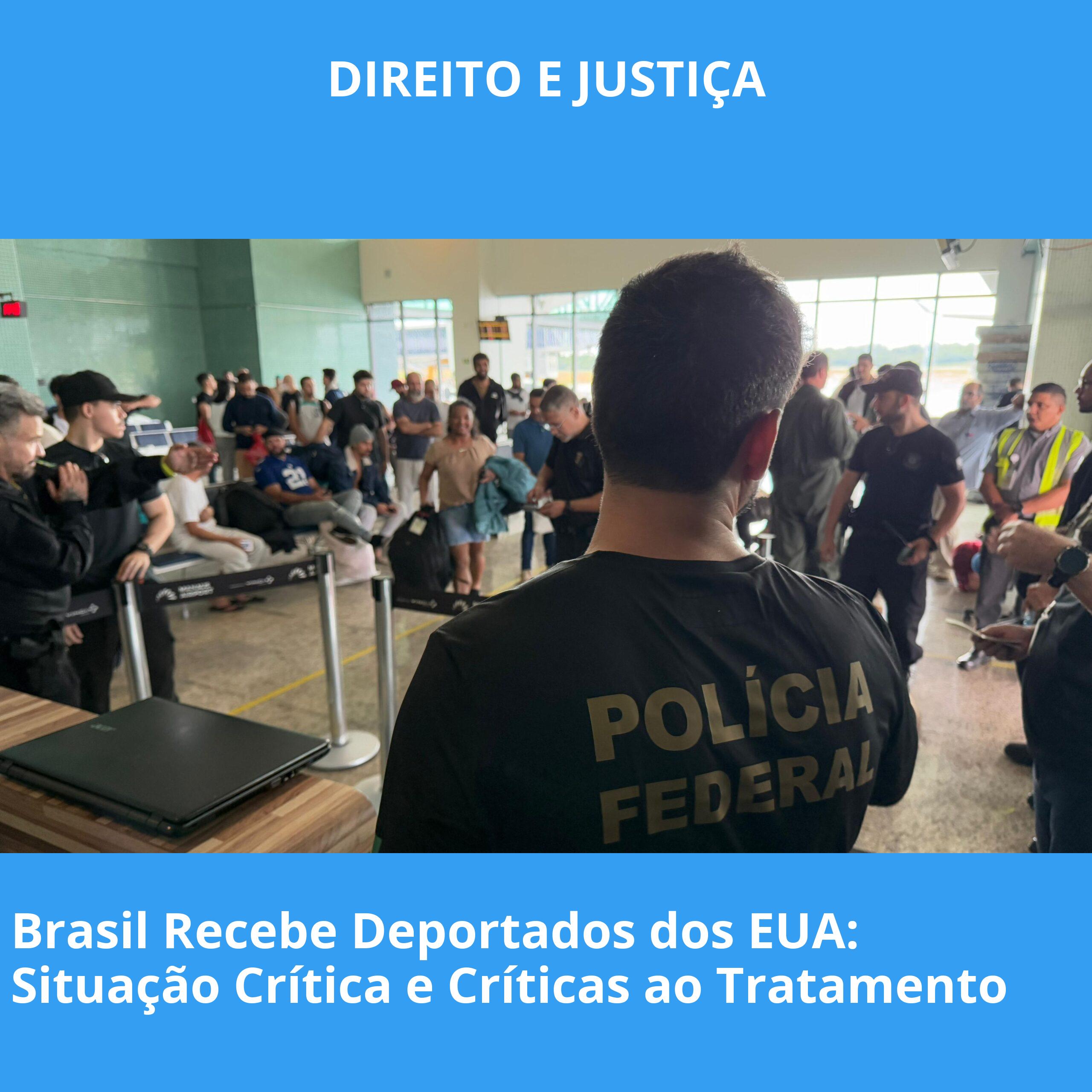 Brasil Recebe Deportados dos EUA: Situação Crítica e Críticas ao Tratamento