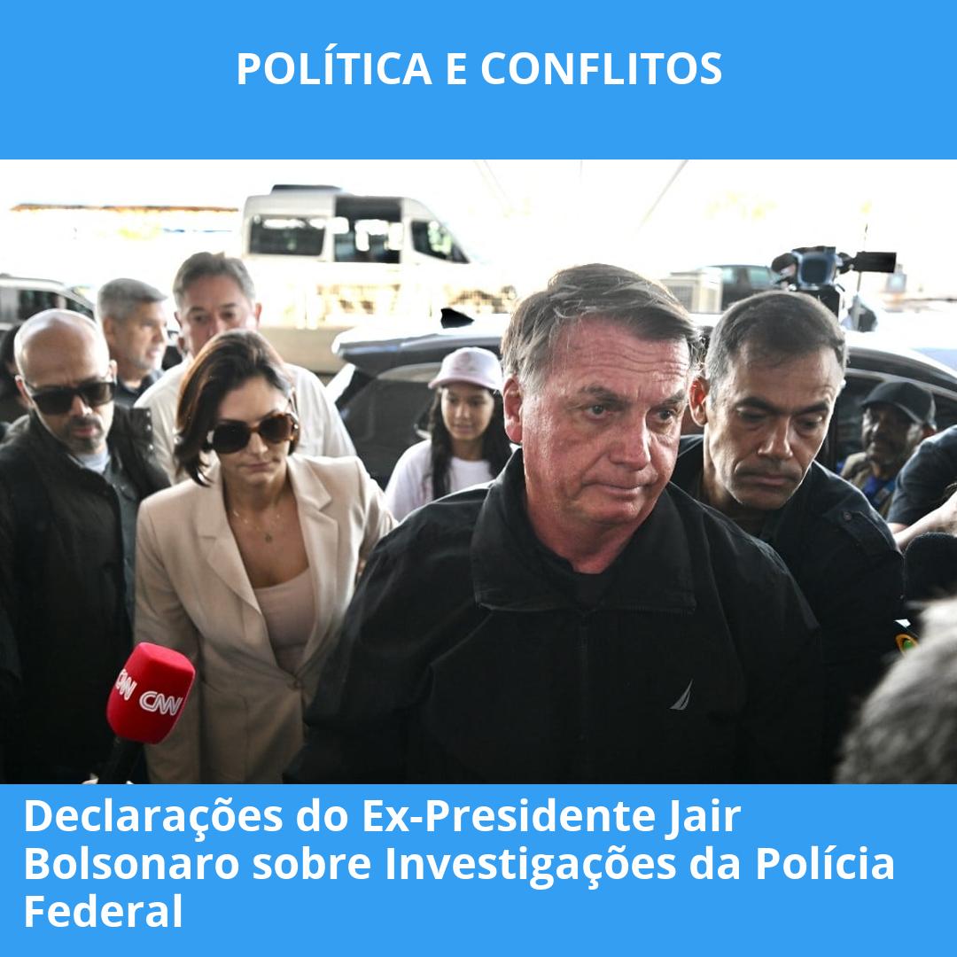 Declarações do Ex-Presidente Jair Bolsonaro sobre Investigações da Polícia Federal