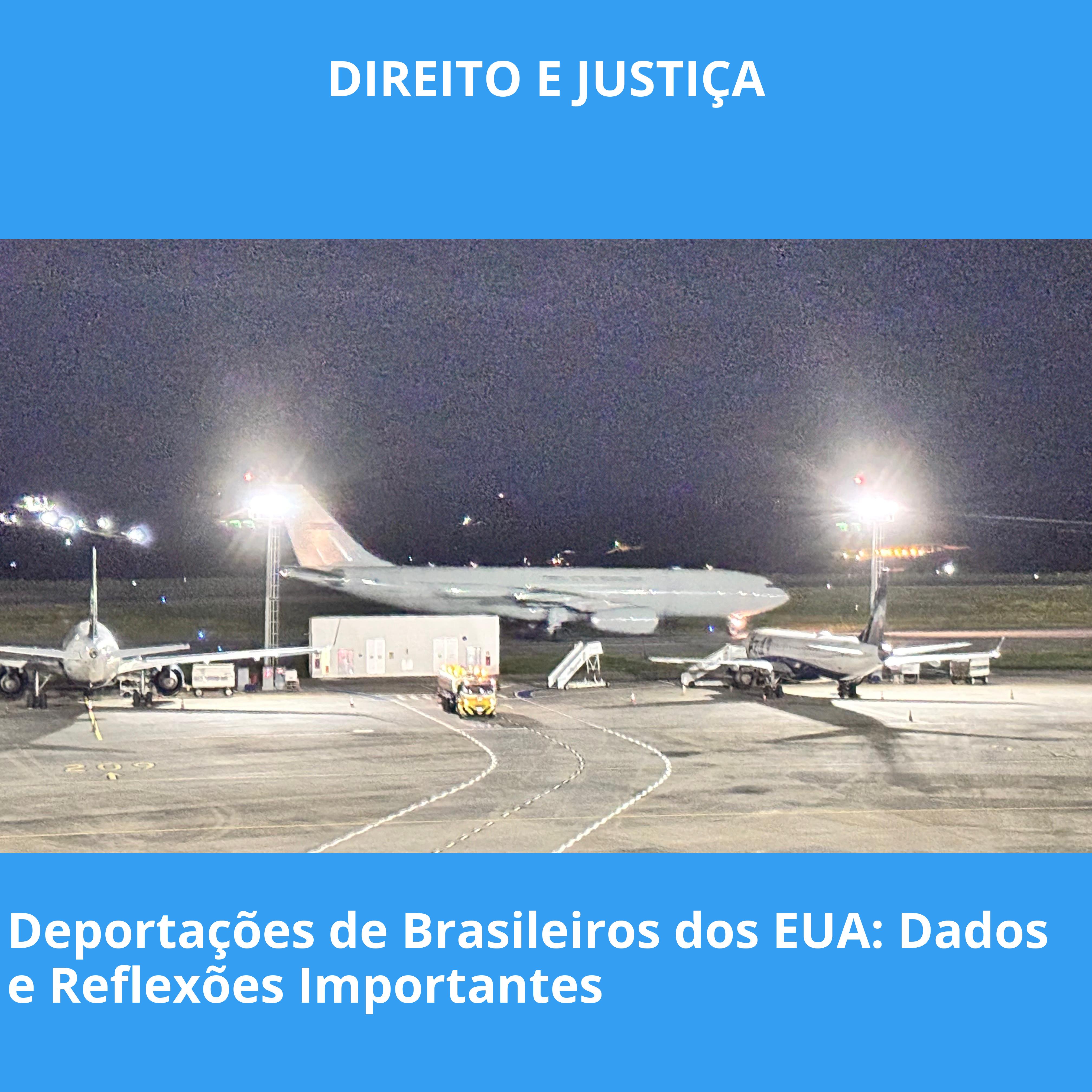 Deportações de Brasileiros dos EUA: Dados e Reflexões Importantes