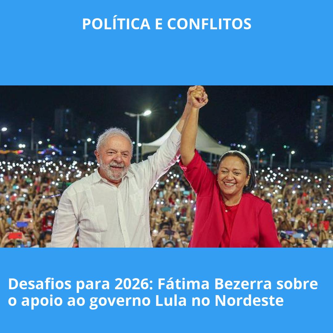 Desafios para 2026: Fátima Bezerra sobre o apoio ao governo Lula no Nordeste