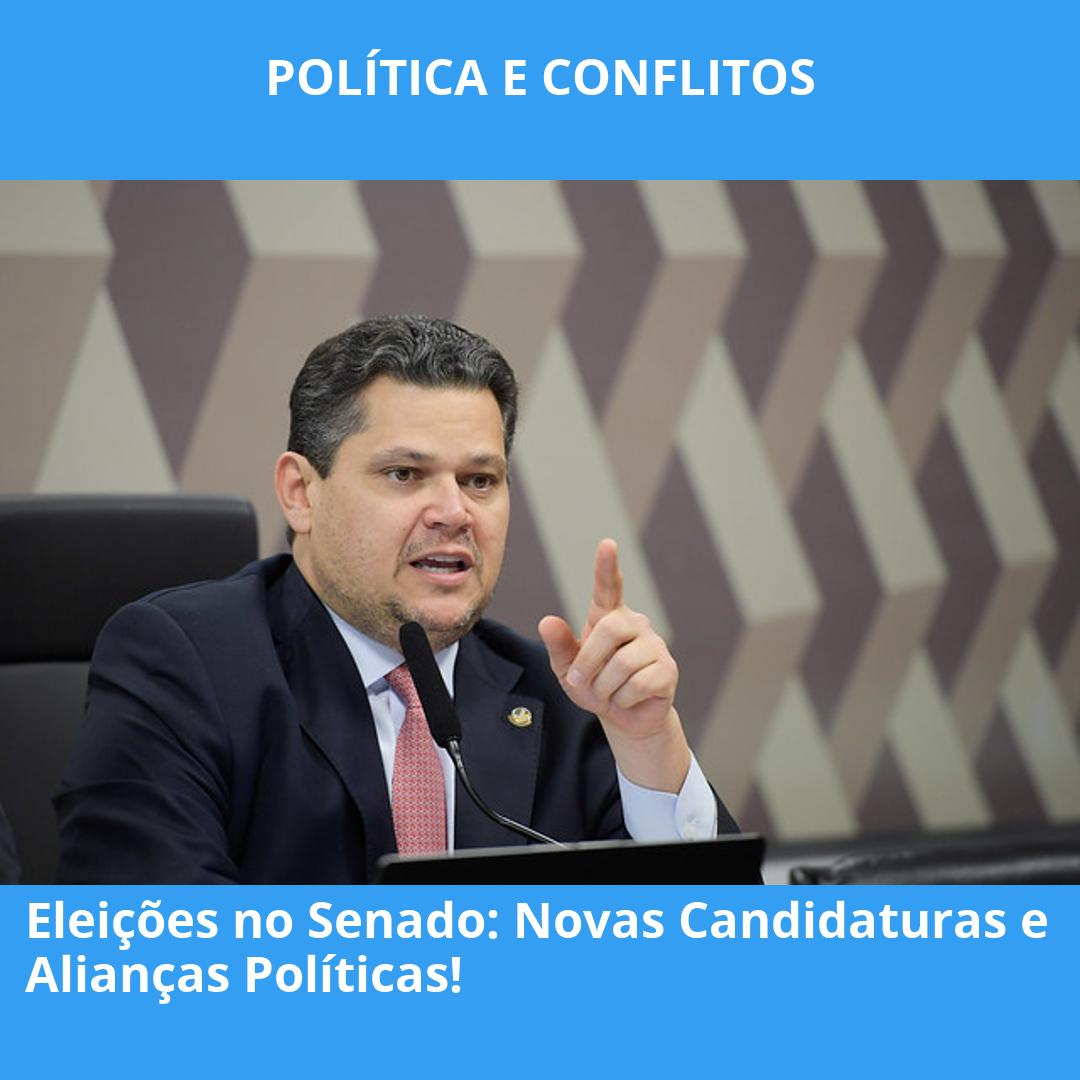 Eleições no Senado: Novas Candidaturas e Alianças Políticas!