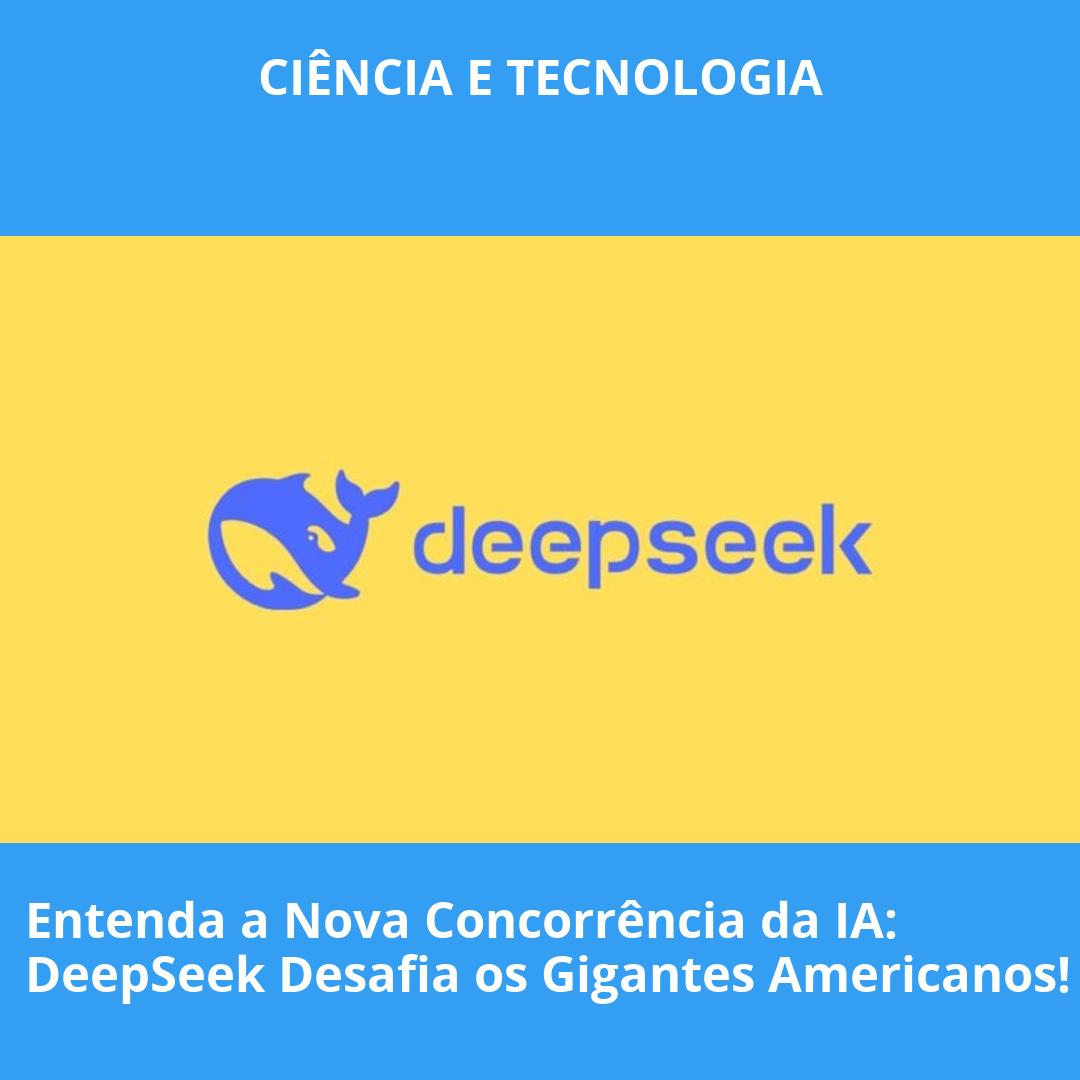 Entenda a Nova Concorrência da IA: DeepSeek Desafia os Gigantes Americanos!