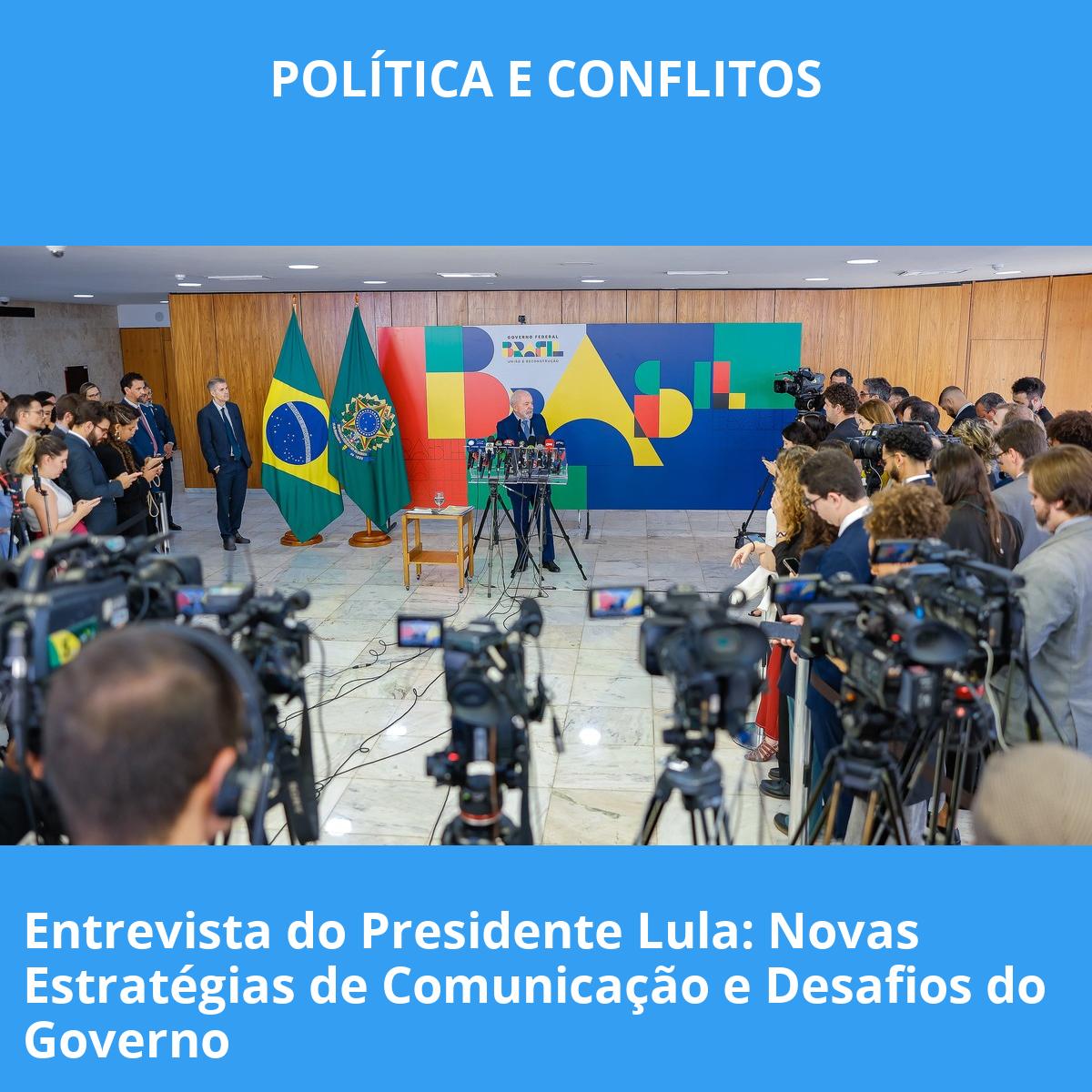 Entrevista do Presidente Lula: Novas Estratégias de Comunicação e Desafios do Governo