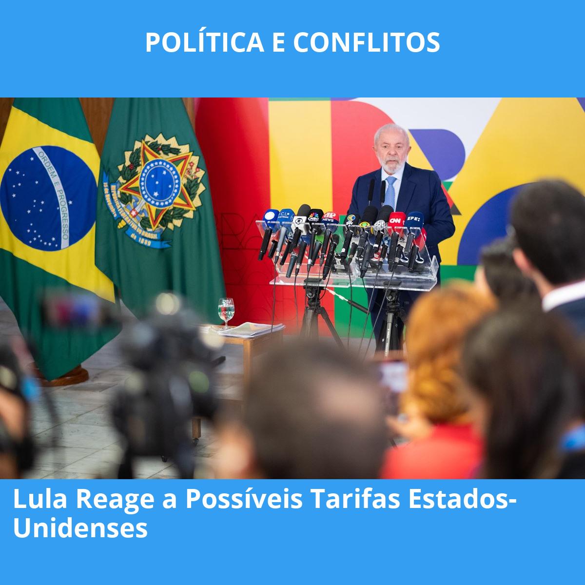 Lula Reage a Possíveis Tarifas Estados-Unidenses