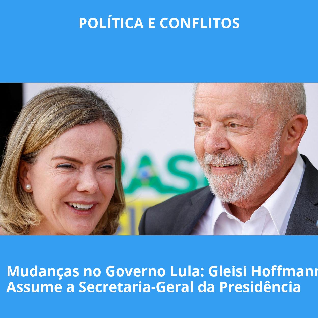 Mudanças no Governo Lula: Gleisi Hoffmann Assume a Secretaria-Geral da Presidência