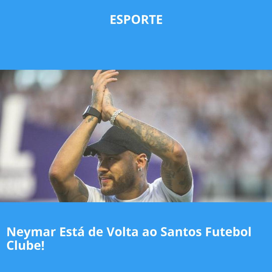 Neymar Está de Volta ao Santos Futebol Clube!