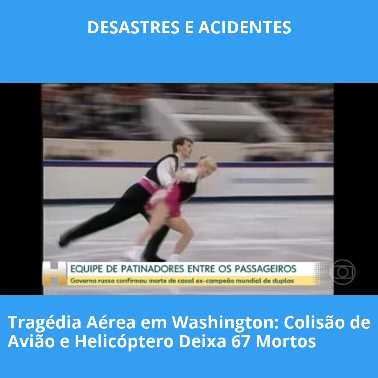 Tragédia Aérea em Washington: Colisão de Avião e Helicóptero Deixa 67 Mortos