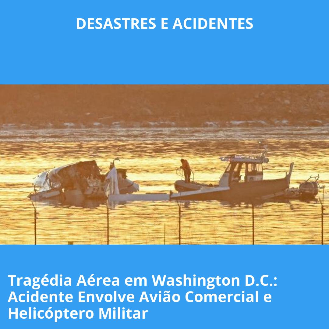 Tragédia Aérea em Washington D.C.: Acidente Envolve Avião Comercial e Helicóptero Militar