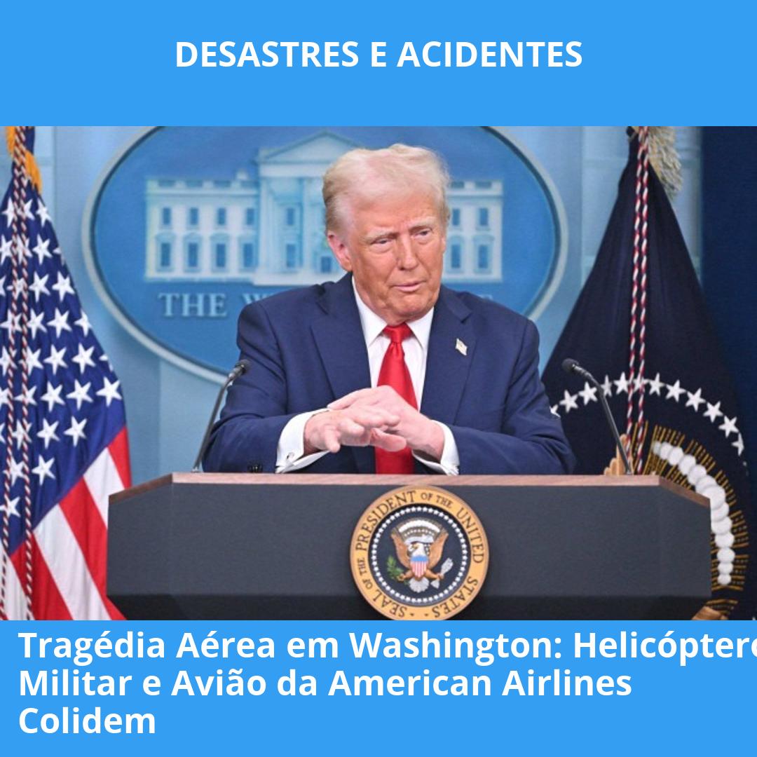 Tragédia Aérea em Washington: Helicóptero Militar e Avião da American Airlines Colidem
