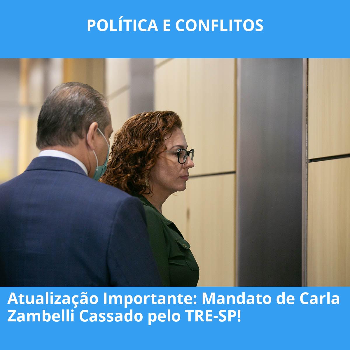 Atualização Importante: Mandato de Carla Zambelli Cassado pelo TRE-SP!
