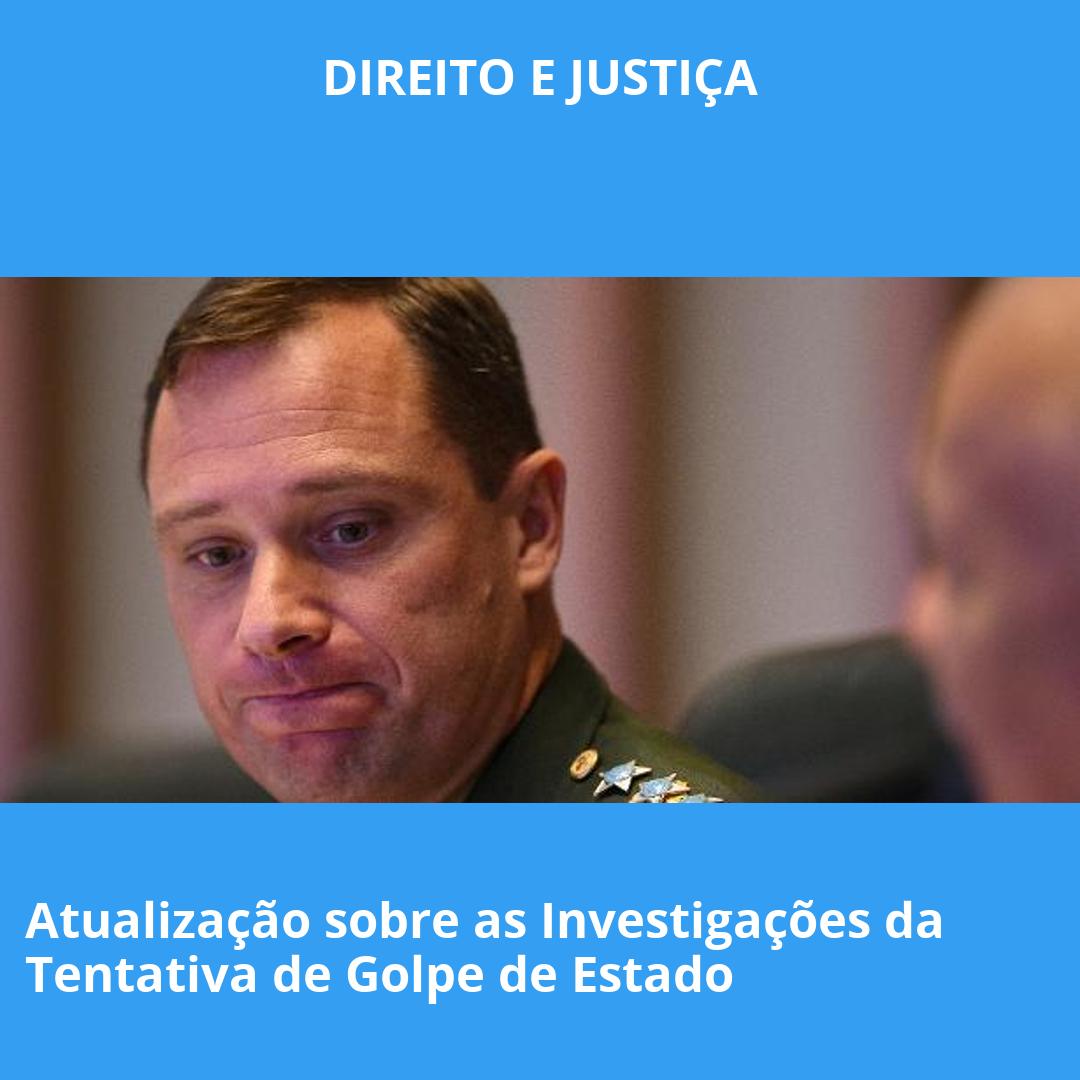 Atualização sobre as Investigações da Tentativa de Golpe de Estado