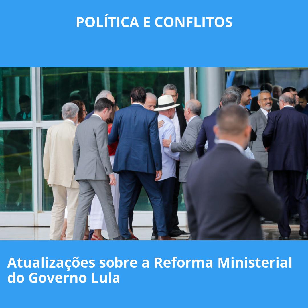 Atualizações sobre a Reforma Ministerial do Governo Lula