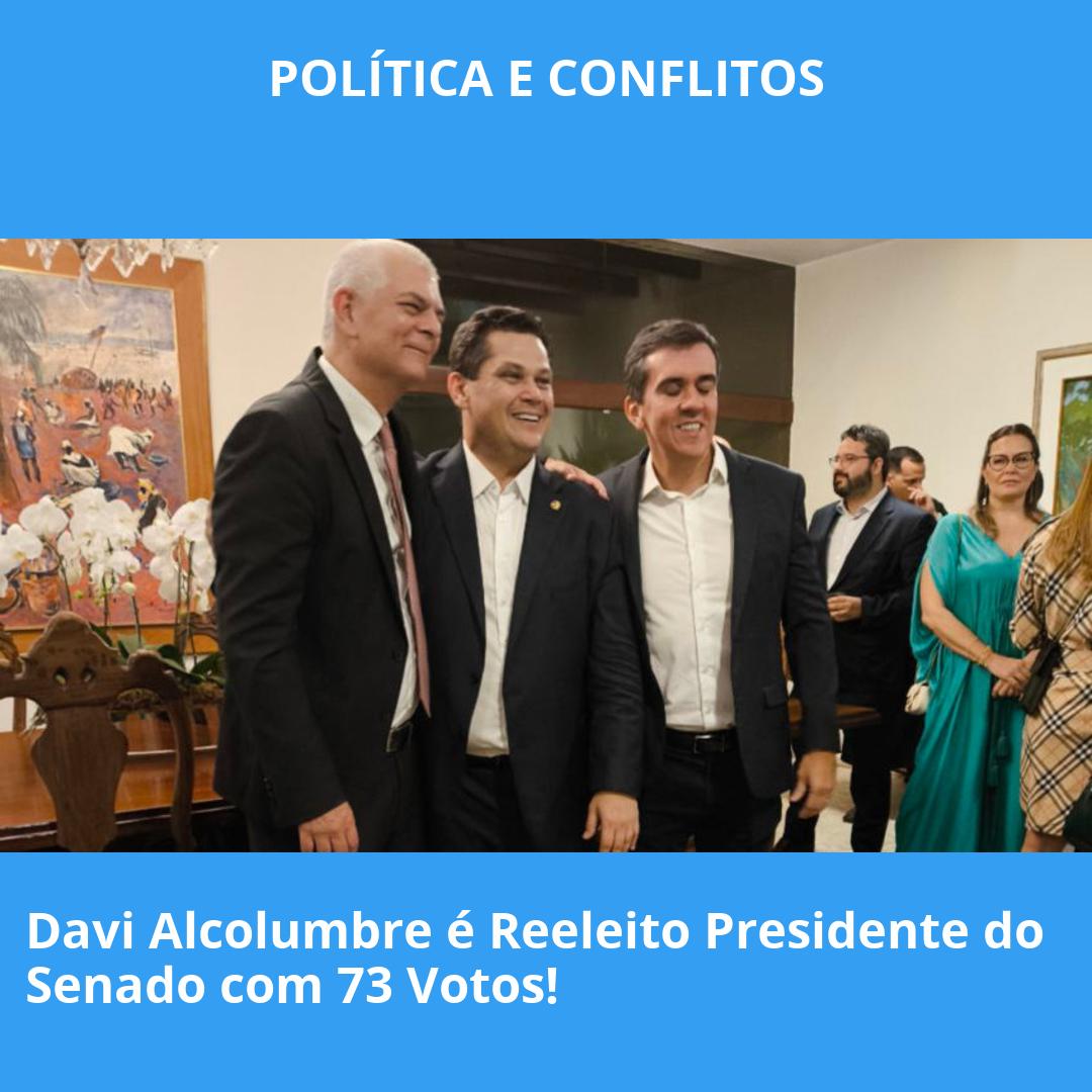 Davi Alcolumbre é Reeleito Presidente do Senado com 73 Votos!