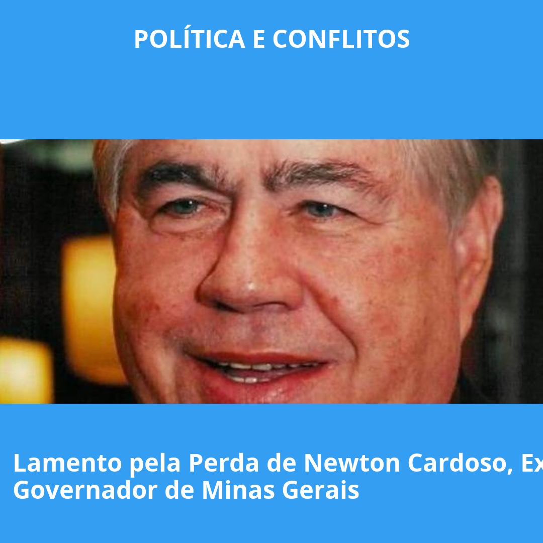 Lamento pela Perda de Newton Cardoso, Ex-Governador de Minas Gerais