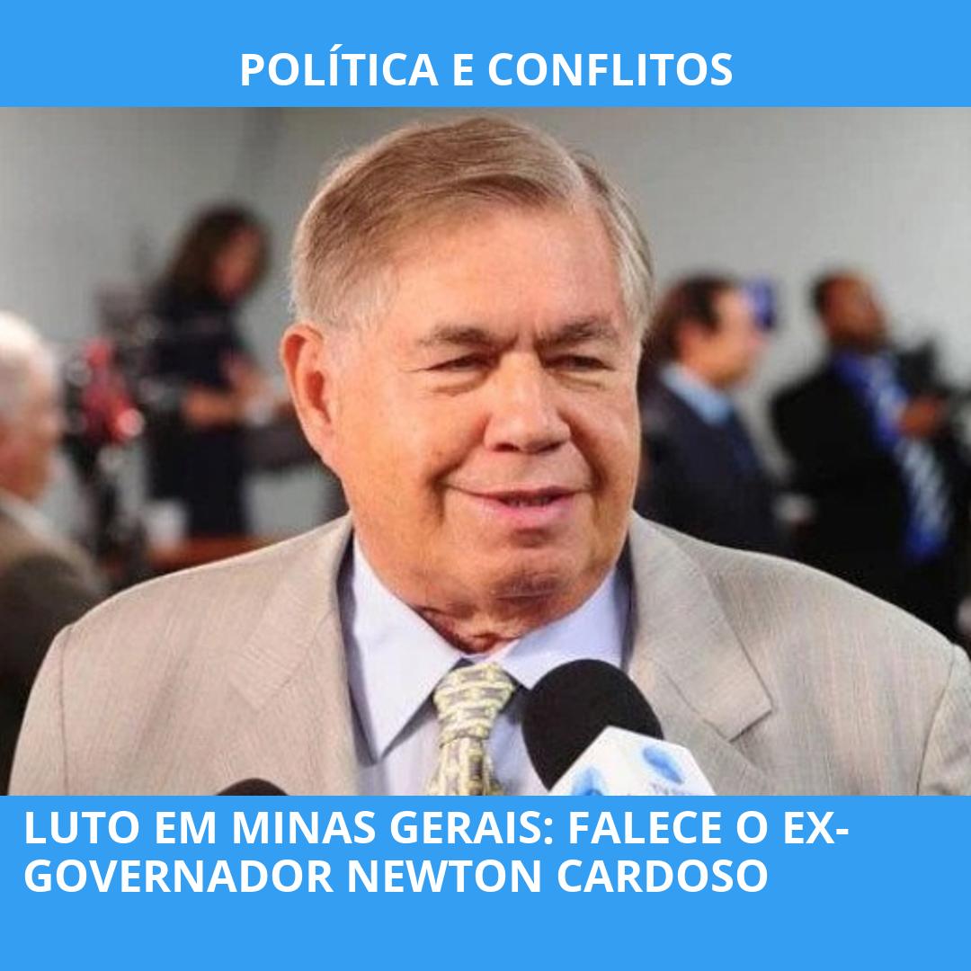 LUTO EM MINAS GERAIS: FALECE O EX-GOVERNADOR NEWTON CARDOSO