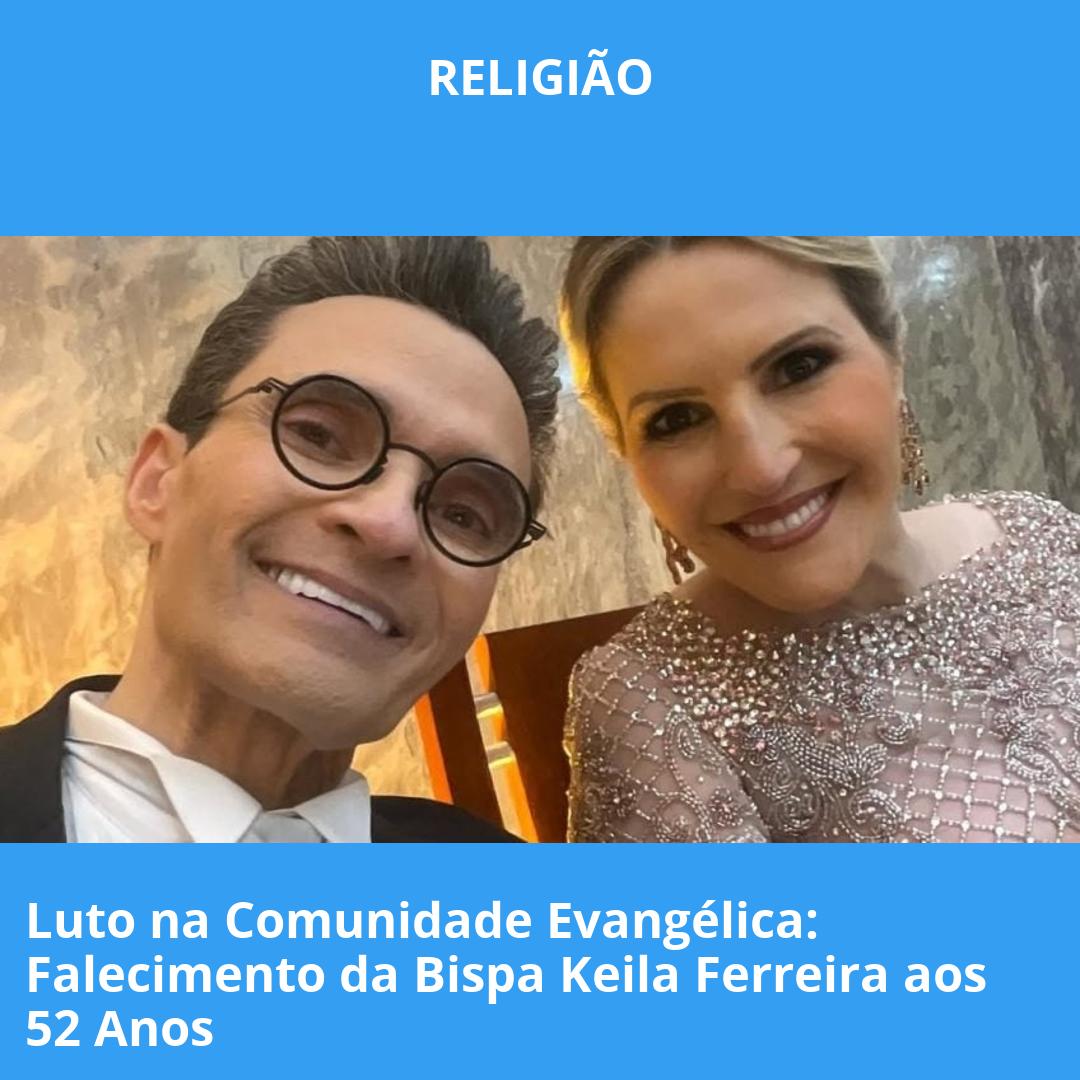 Luto na Comunidade Evangélica: Falecimento da Bispa Keila Ferreira aos 52 Anos
