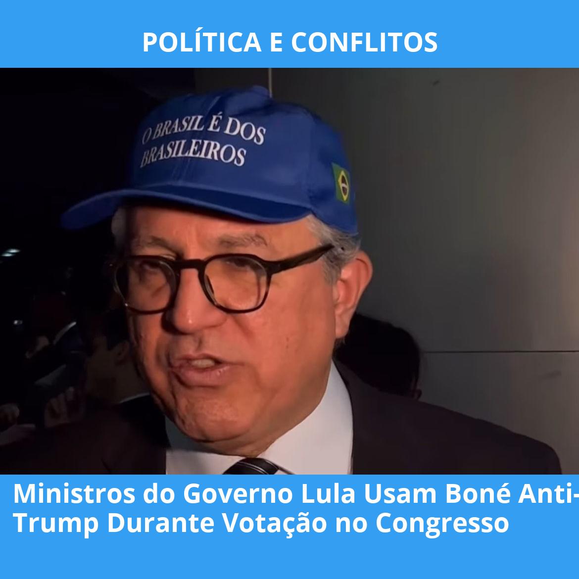 Ministros do Governo Lula Usam Boné Anti-Trump Durante Votação no Congresso