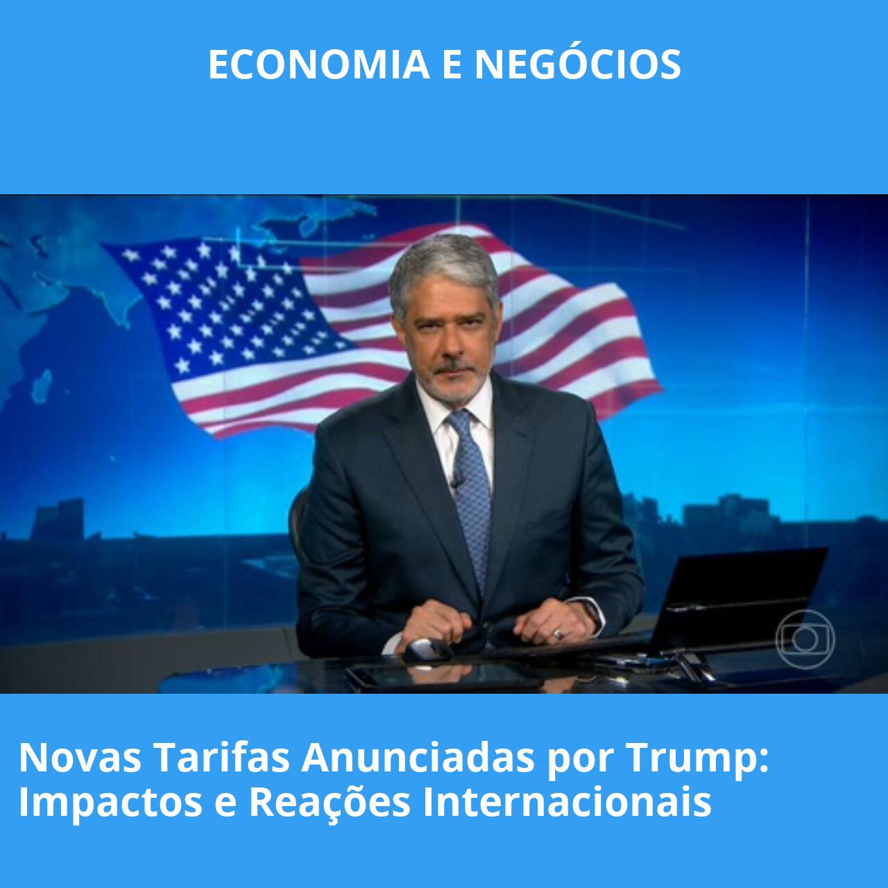 Novas Tarifas Anunciadas por Trump: Impactos e Reações Internacionais