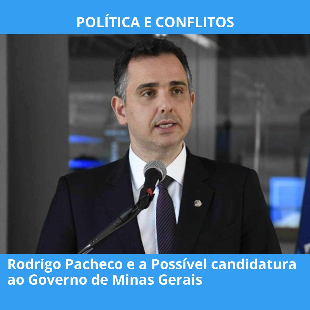 Rodrigo Pacheco e a Possível candidatura ao Governo de Minas Gerais