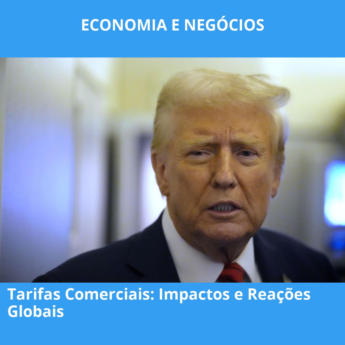 Tarifas Comerciais: Impactos e Reações Globais